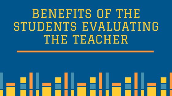 Benefits of the Students Evaluating the Teacher